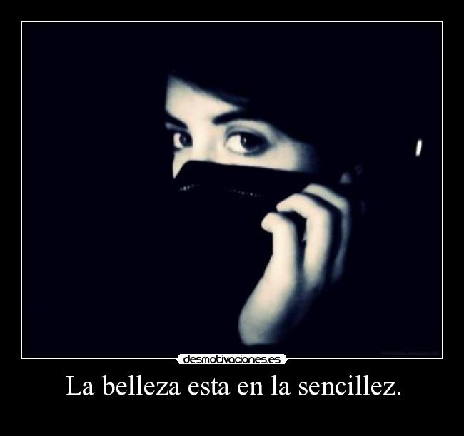 La belleza esta en la sencillez. -