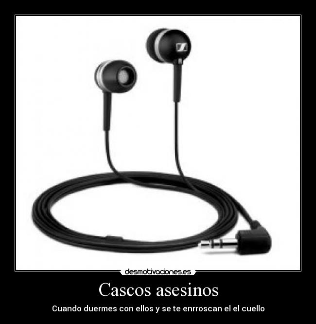 Cascos asesinos - Cuando duermes con ellos y se te enrroscan el el cuello