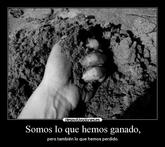 Somos lo que hemos ganado, - 