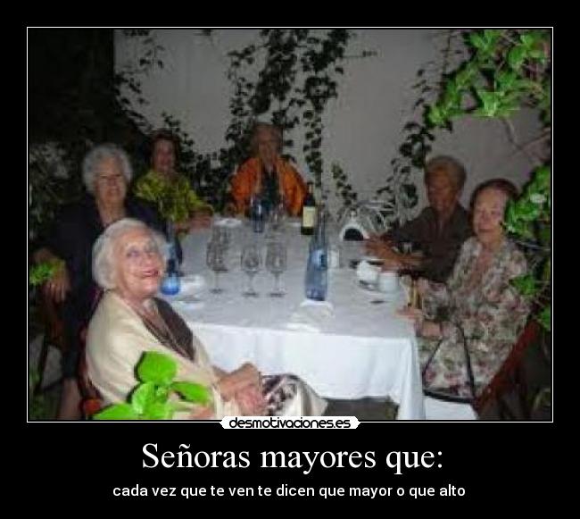 Señoras mayores que: -