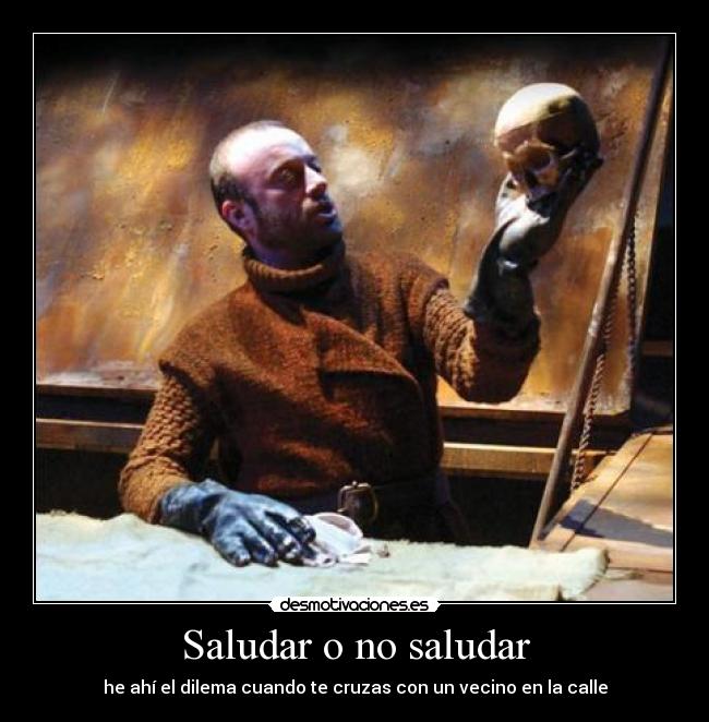 carteles ser saludar vecino hamlet etc desmotivaciones