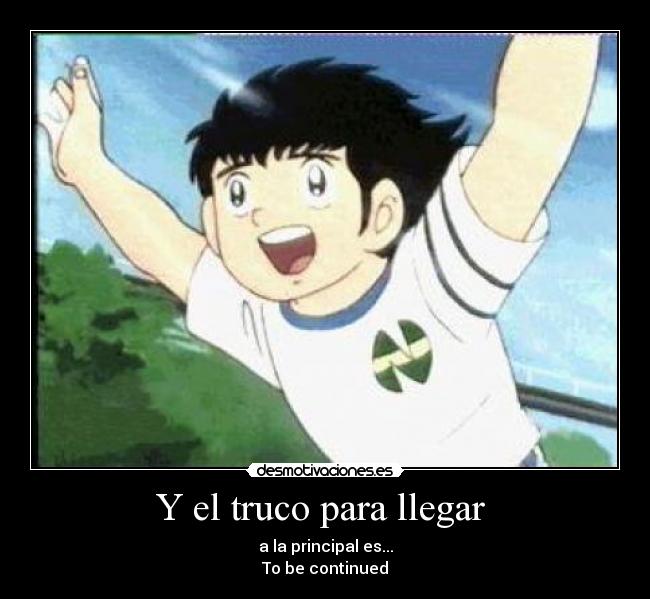 Y el truco para llegar  - a la principal es...
To be continued