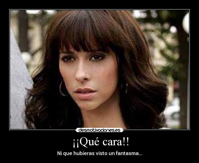 ¡¡Qué cara!! - Ni que hubieras visto un fantasma...