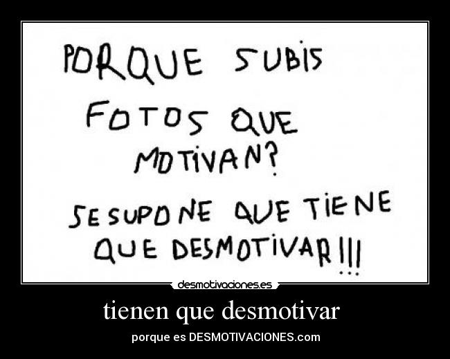 tienen que desmotivar  - 
