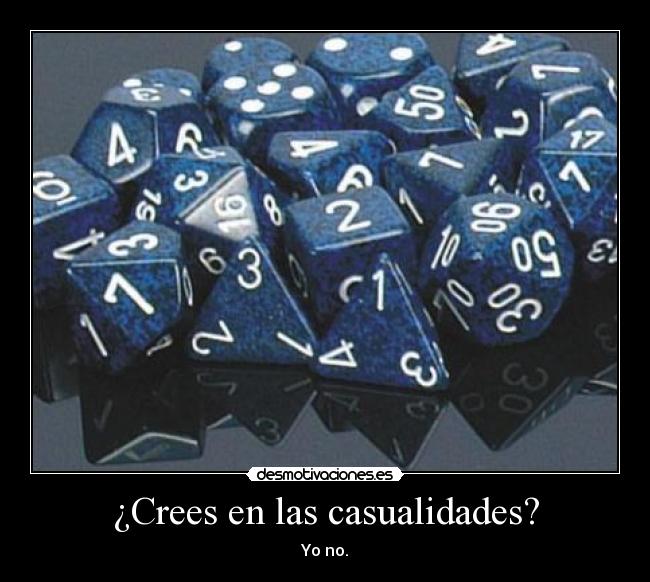 ¿Crees en las casualidades? - Yo no.