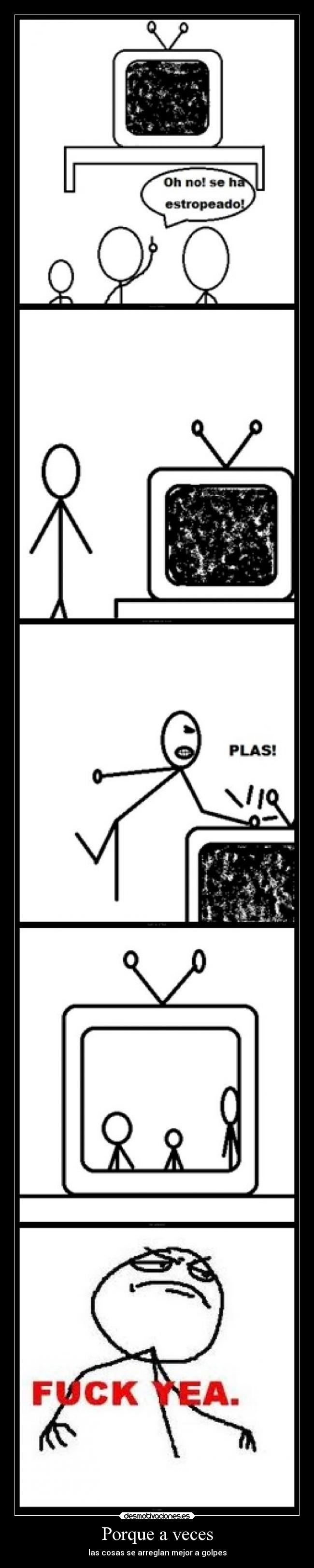 Porque a veces - las cosas se arreglan mejor a golpes