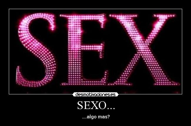 SEXO... - ....algo mas?