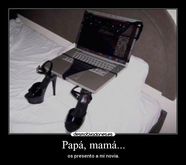 Papá, mamá... -