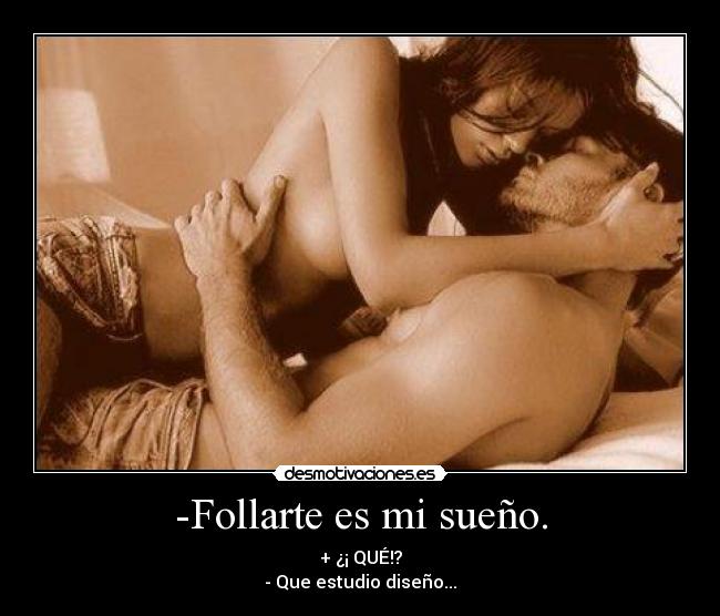-Follarte es mi sueño. -