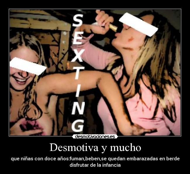 Desmotiva y mucho - que niñas con doce años:fuman,beben,se quedan embarazadas en berde
disfrutar de la infancia