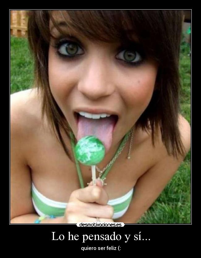 Lo he pensado y sí... -