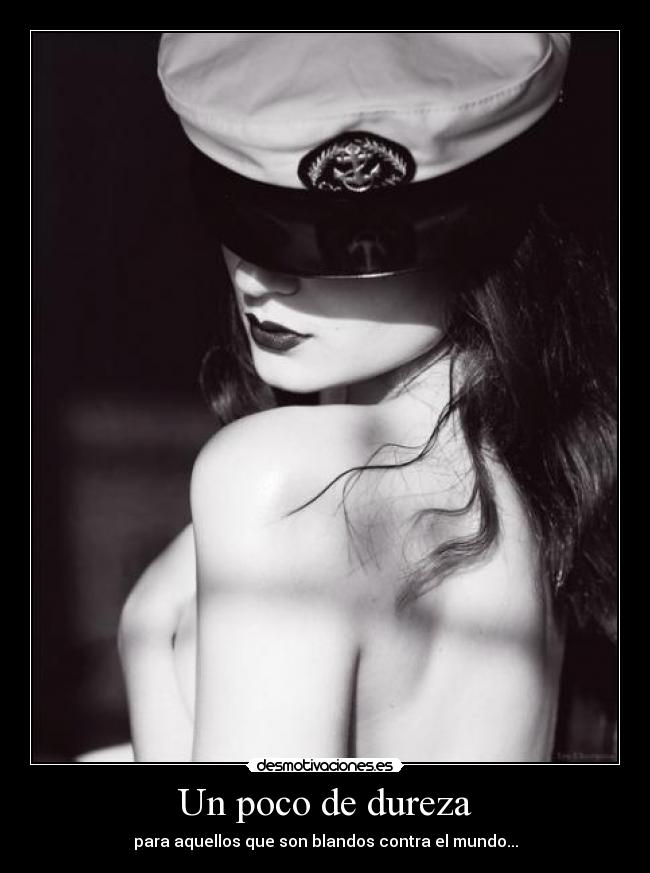Un poco de dureza - para aquellos que son blandos contra el mundo...