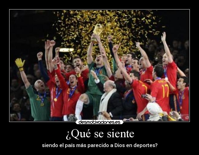 ¿Qué se siente - siendo el país más parecido a Dios en deportes?