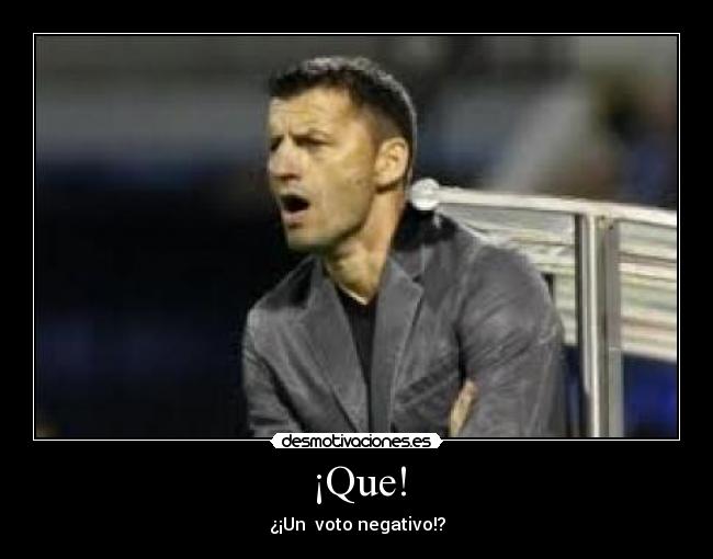 ¡Que! -