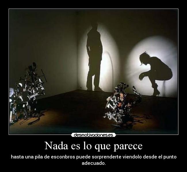 Nada es lo que parece - hasta una pila de esconbros puede sorprenderte viendolo desde el punto adecuado.