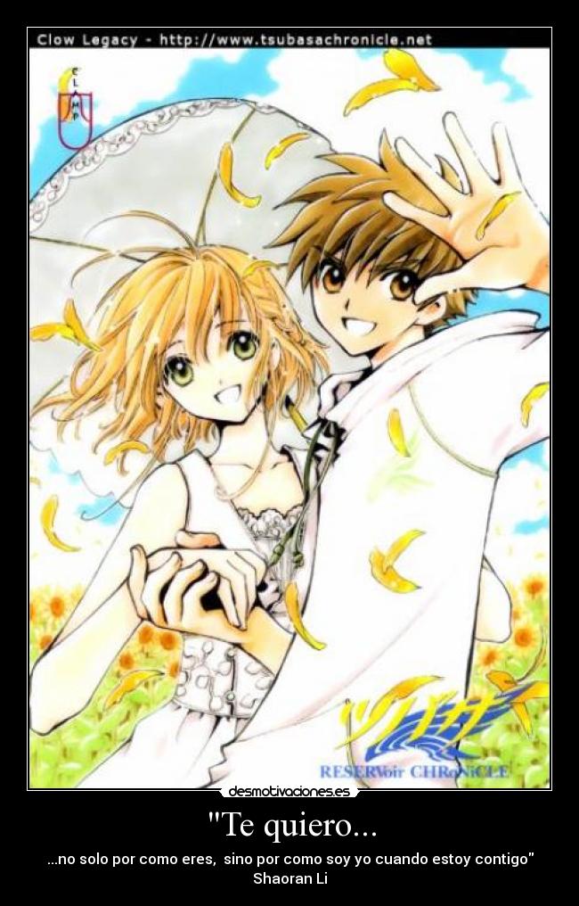 Te quiero... - ...no solo por como eres, sino por como soy yo cuando estoy contigo Shaoran Li