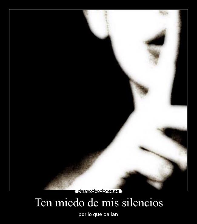 Ten miedo de mis silencios - 