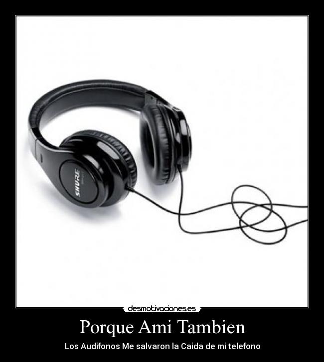Porque Ami Tambien - Los Audifonos Me salvaron la Caida de mi telefono