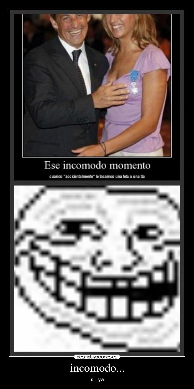 incomodo... - si...ya