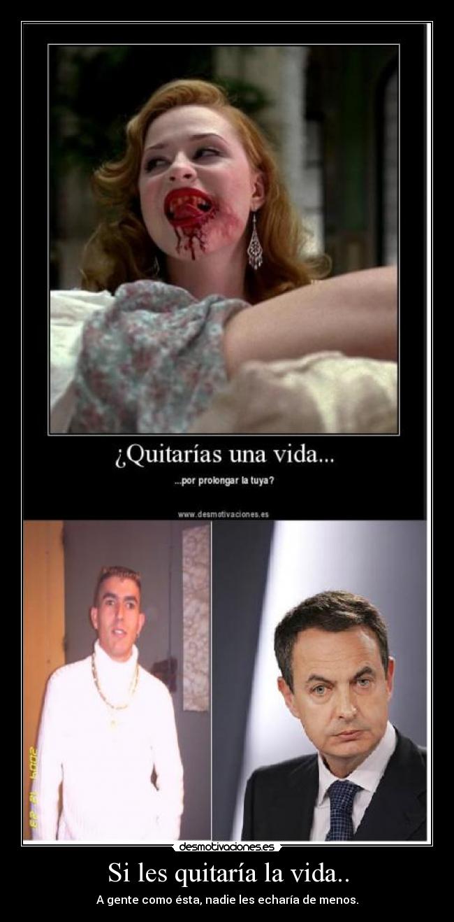 Si les quitaría la vida.. - 