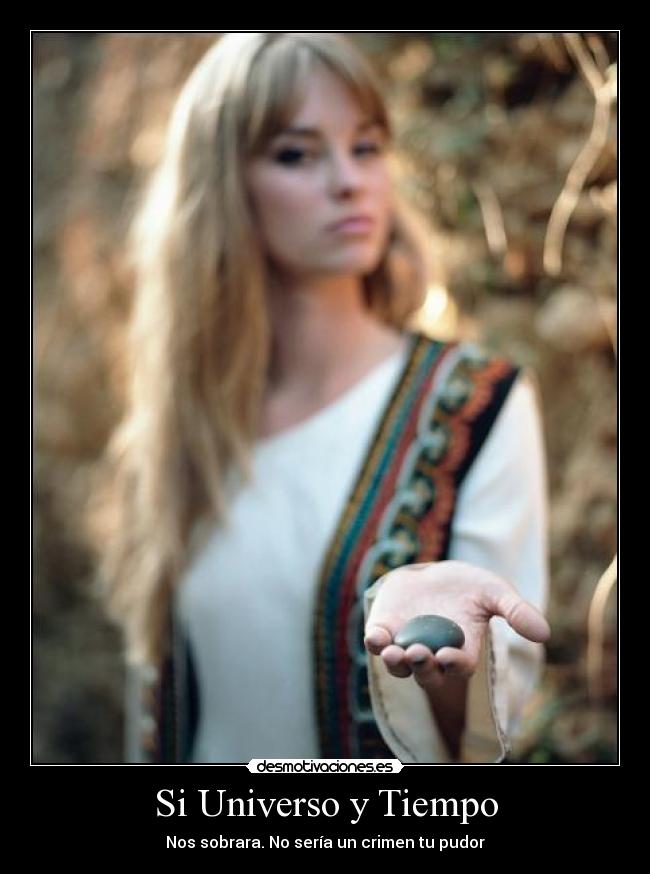 Si Universo y Tiempo - Nos sobrara. No sería un crimen tu pudor