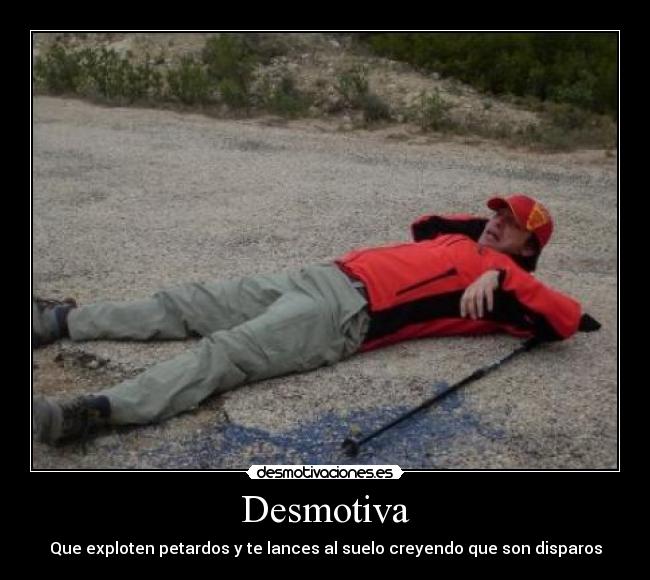 Desmotiva - Que exploten petardos y te lances al suelo creyendo que son disparos