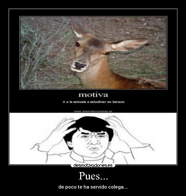 Pues... -