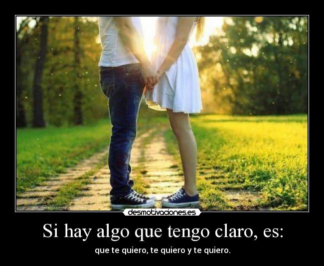 Si hay algo que tengo claro, es: - 