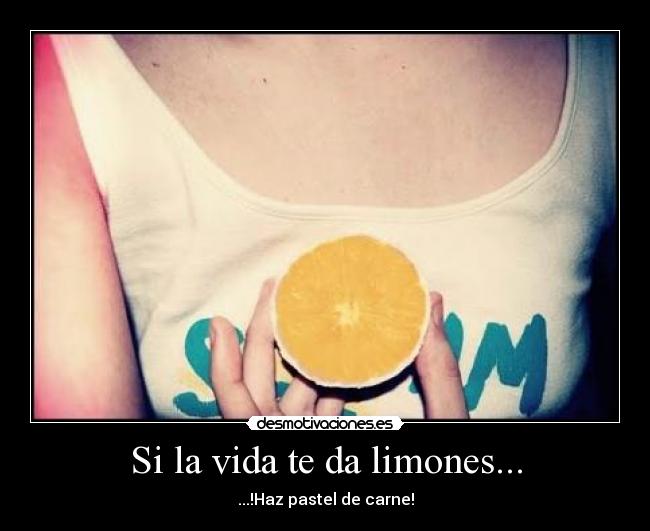 Si la vida te da limones... - ...!Haz pastel de carne!