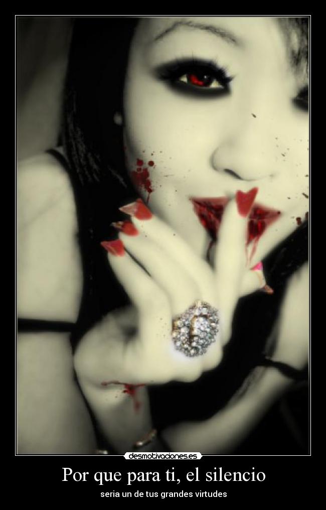 Por que para ti, el silencio - seria un de tus grandes virtudes