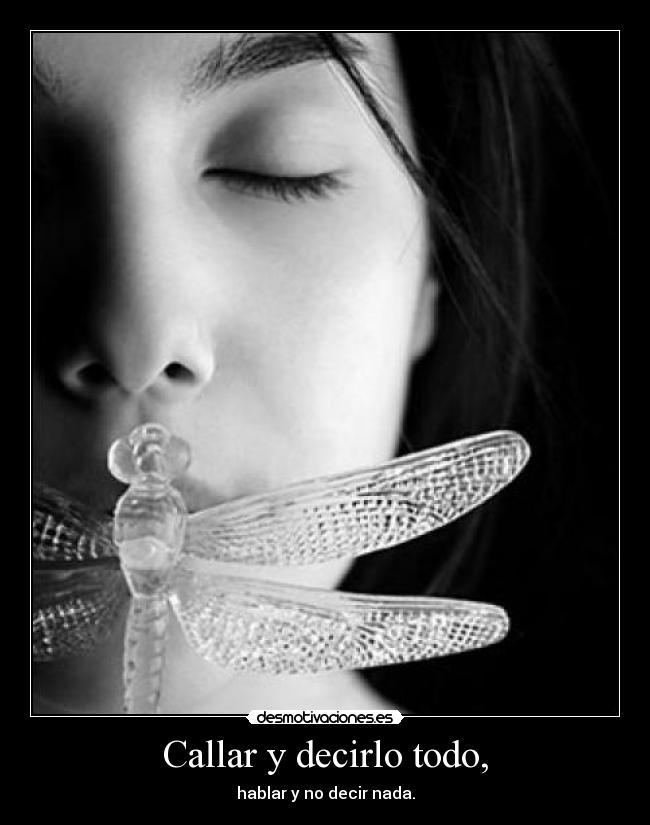 Callar y decirlo todo, -