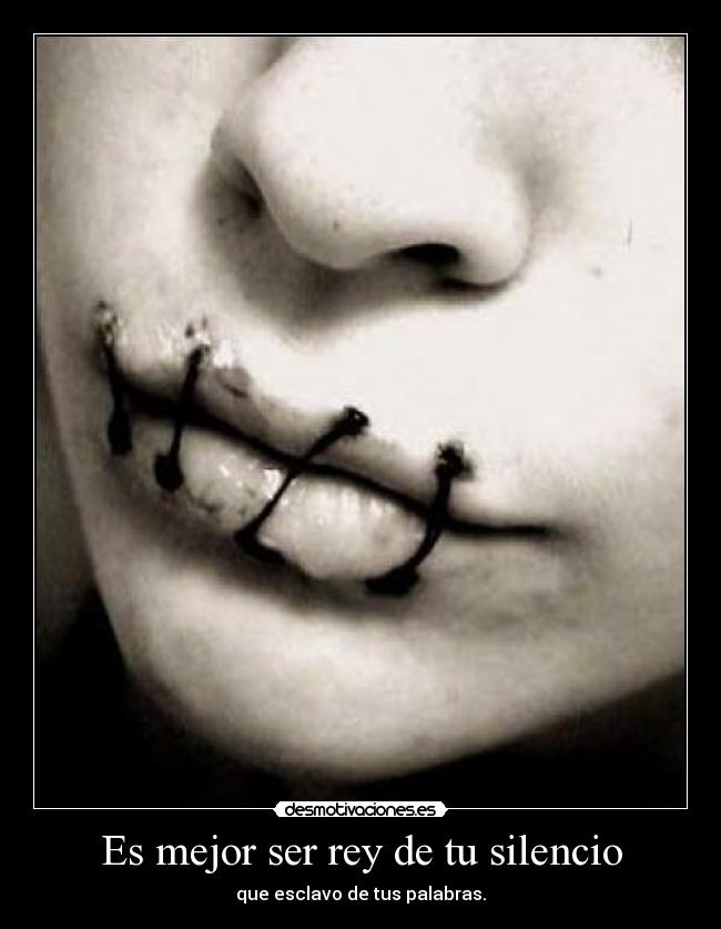 Es mejor ser rey de tu silencio -