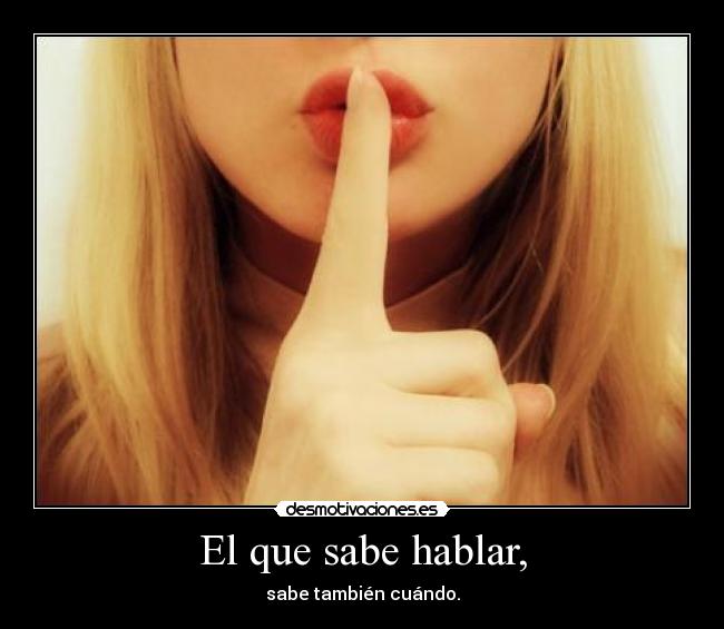 El que sabe hablar, -