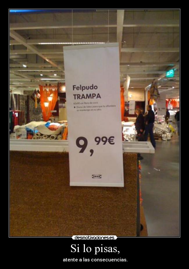 Si lo pisas, - atente a las consecuencias.