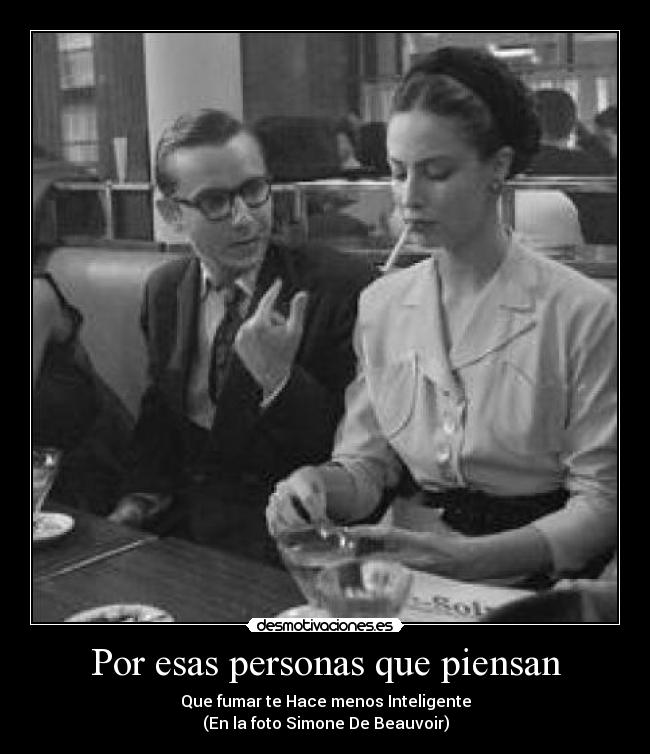 Por esas personas que piensan - Que fumar te Hace menos Inteligente
(En la foto Simone De Beauvoir)