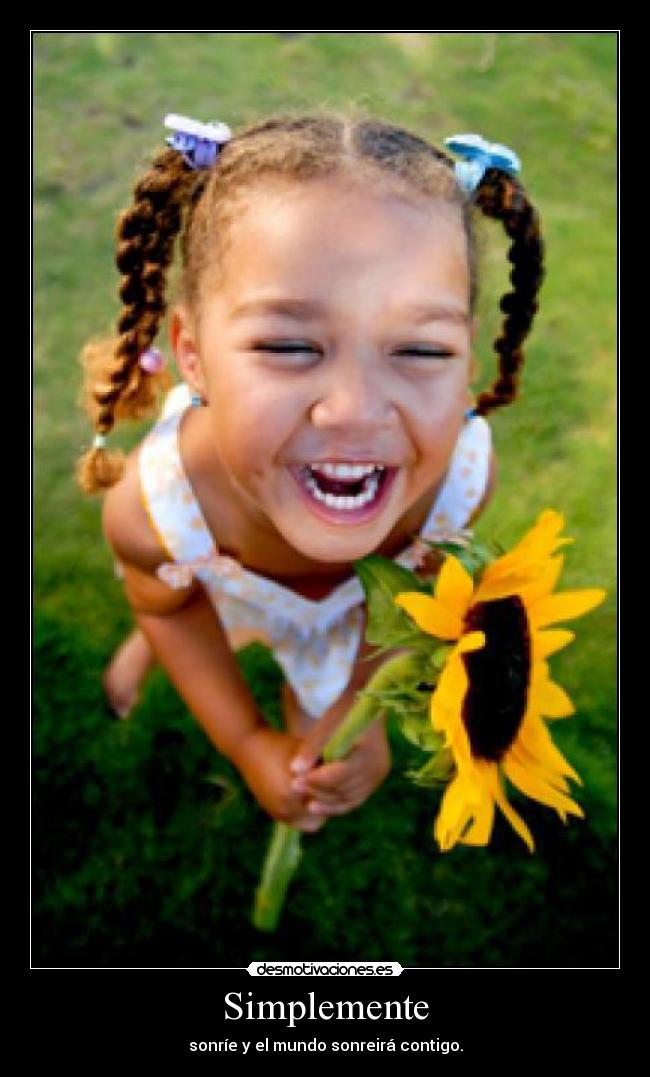 Simplemente - sonríe y el mundo sonreirá contigo.