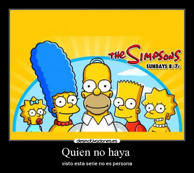 Quien no haya - visto esta serie no es persona