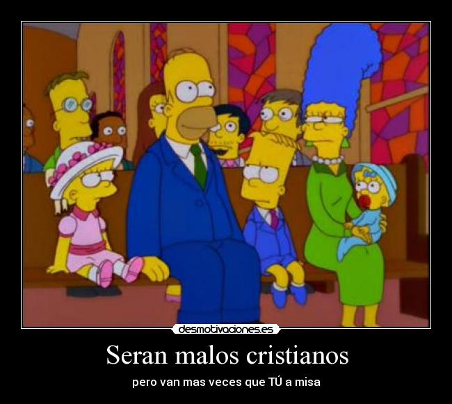 Seran malos cristianos -