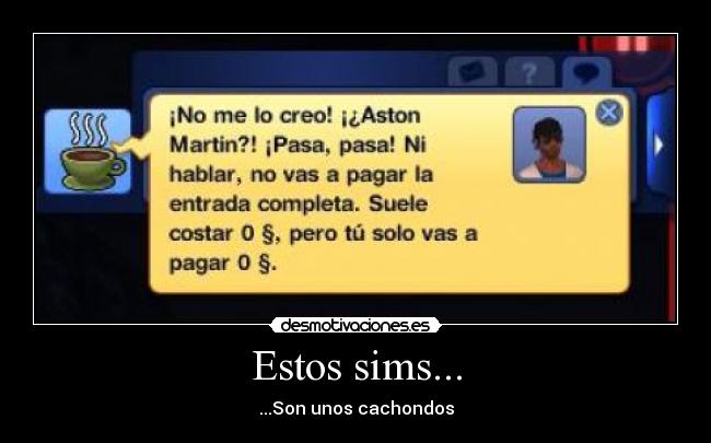 Estos sims... - ...Son unos cachondos