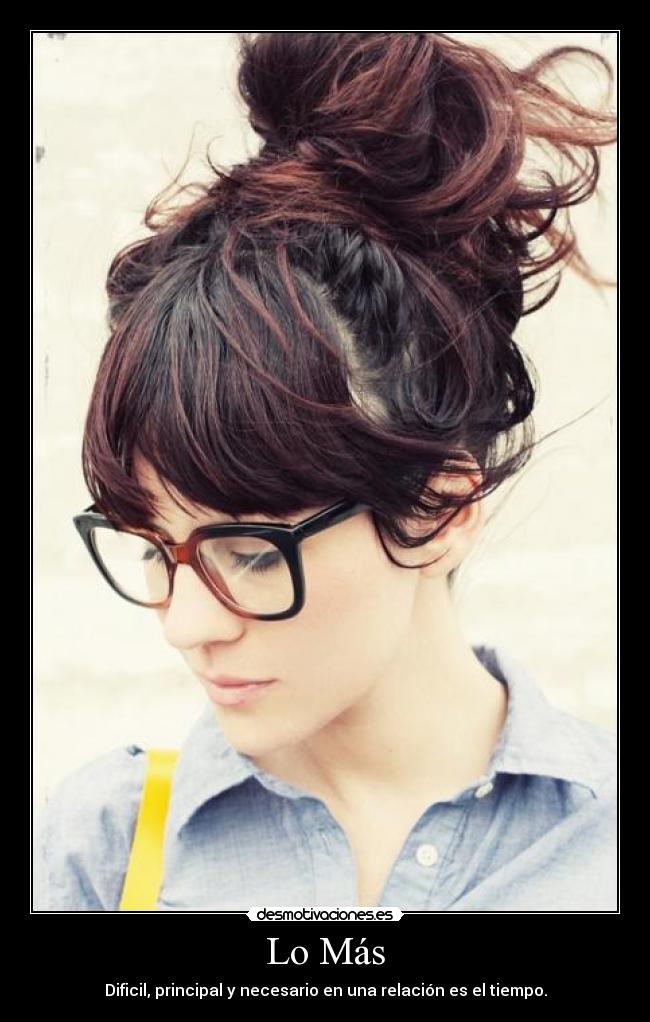 Lo Más - Dificil, principal y necesario en una relación es el tiempo.