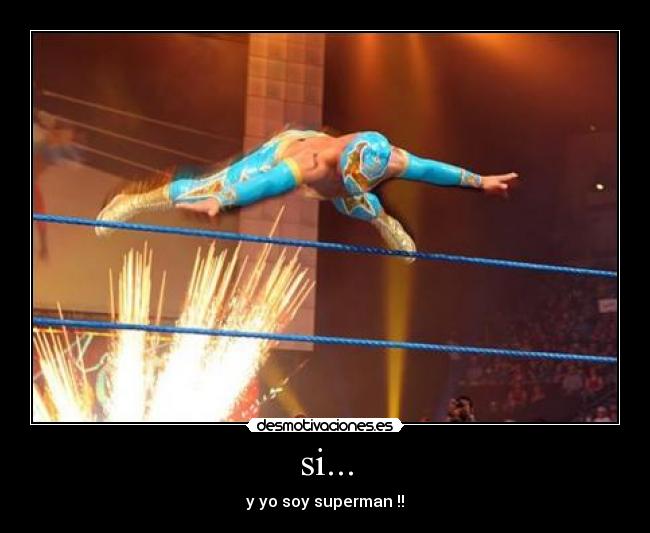 si... - y yo soy superman !!