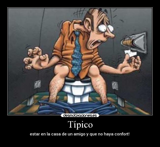 Típico - estar en la casa de un amigo y que no haya confort! 
