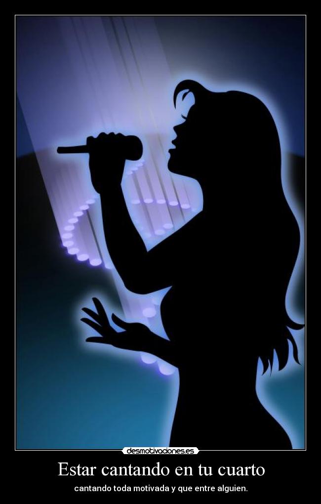 Estar cantando en tu cuarto -