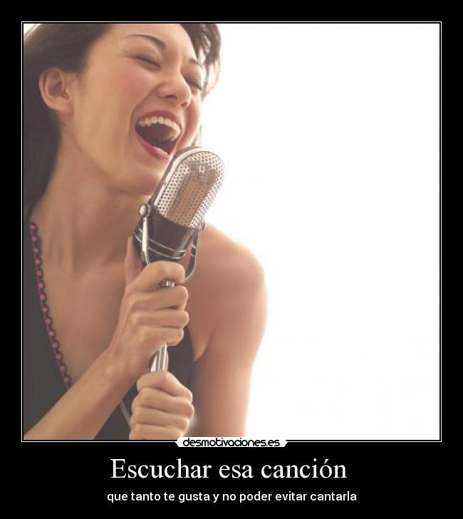 Escuchar esa canción - que tanto te gusta y no poder evitar cantarla