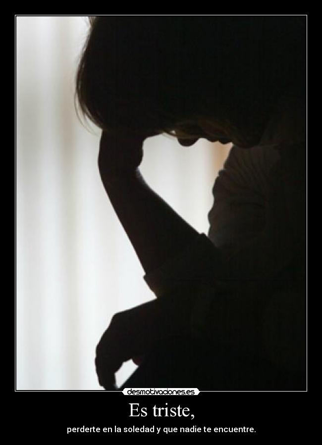 Es triste, -