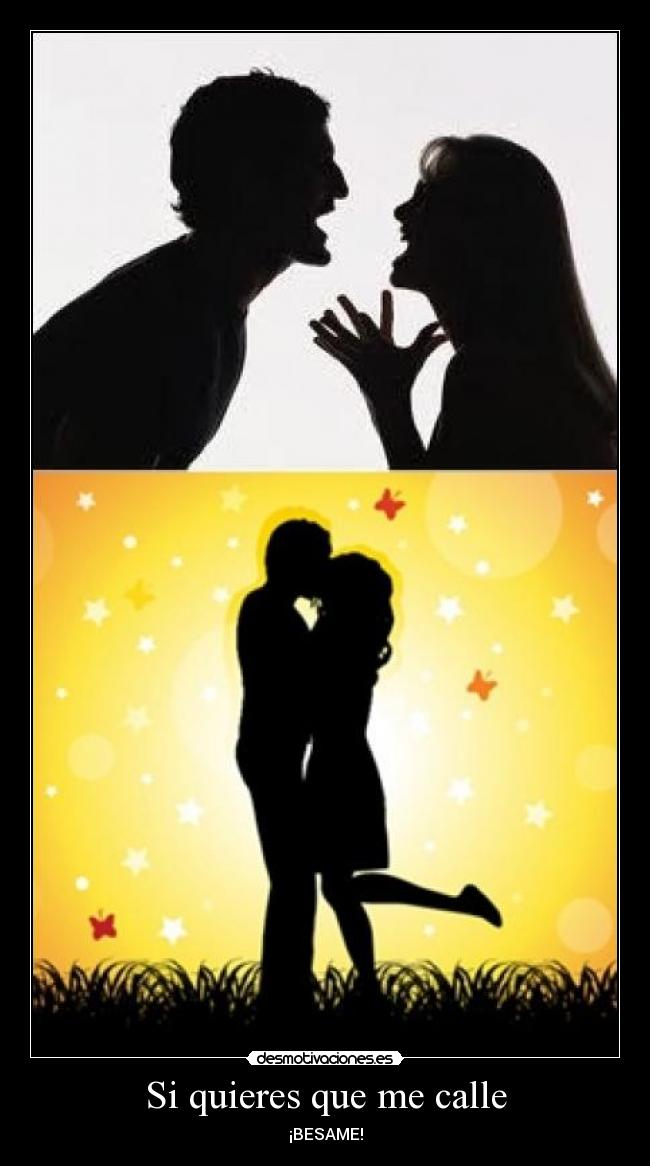 Si quieres que me calle - ¡BESAME!