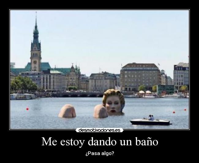 Me estoy dando un baño - ¿Pasa algo?