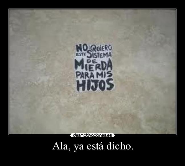 Ala, ya está dicho. - 