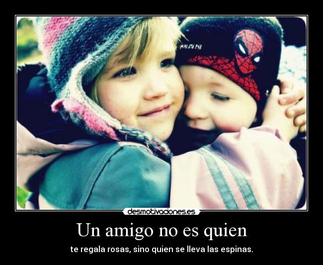 Un amigo no es quien - 