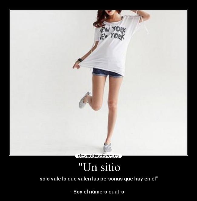 Un sitio - sólo vale lo que valen las personas que hay en él

-Soy el número cuatro-